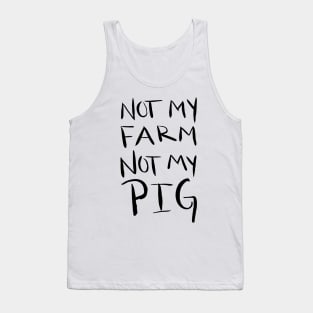 Not My Farm Not My Pig Tank Top